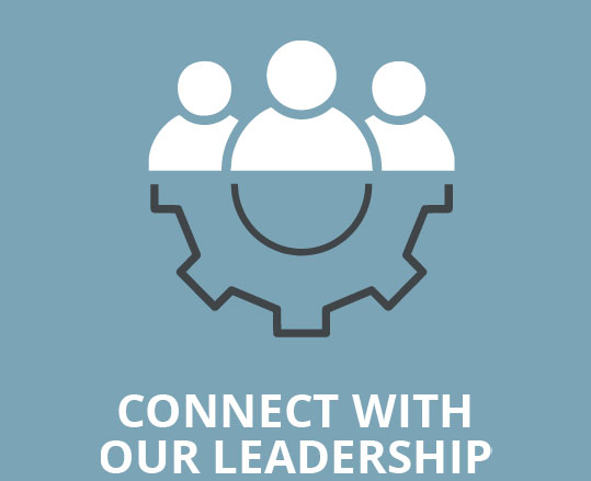CONNECT WITH OUR LEADERSHIP